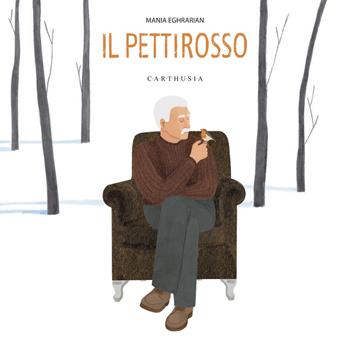 Il pettirosso. Ediz. a colori - Mania Eghrarian - Libro Carthusia 2025, Silent book | Libraccio.it