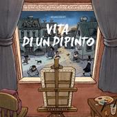 Vita di un dipinto. Ediz. a colori