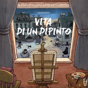 Vita di un dipinto. Ediz. a colori - Keung Chi Kit - Libro Carthusia 2025, Silent book | Libraccio.it