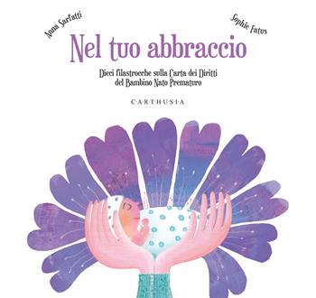 Nel tuo abbraccio. Ediz. a colori - Anna Sarfatti - Libro Carthusia 2025, Storie al quadrato | Libraccio.it