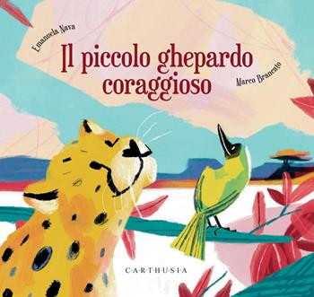 Il piccolo ghepardo coraggioso - Emanuela Nava - Libro Carthusia 2026, Storie al quadrato | Libraccio.it