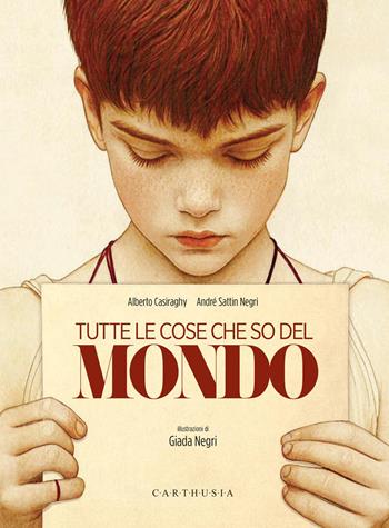 Tutte le cose che so del mondo - Alberto Casiraghy, André Sattin Negri - Libro Carthusia 2026 | Libraccio.it