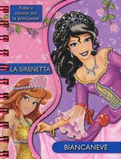 La sirenetta-Biancaneve. Fiabe e attività con le principesse. Ediz. illustrata