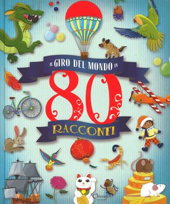 Il giro del mondo in 80 racconti . Ediz. a colori - José Moran - Libro Chiara Edizioni 2017 | Libraccio.it