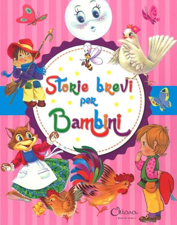 Storie brevi per bambini. Ediz. a colori  - Libro Chiara Edizioni 2018 | Libraccio.it