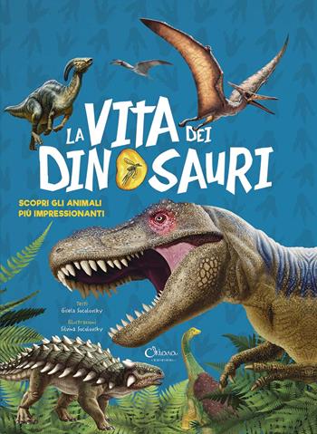 La vita dei dinosauri. Scopri gli animali più impressionanti - Gisela Socolovsky, Silvina Socolovsky - Libro Chiara Edizioni 2020 | Libraccio.it
