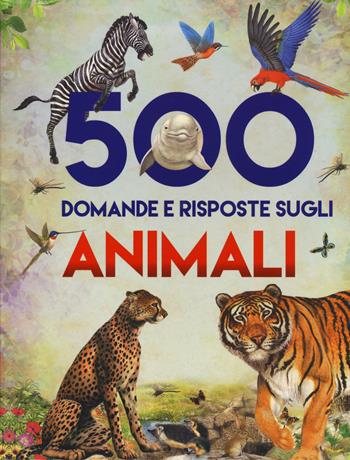 500 domande e risposte sugli animali - Francisco Arredondo, Juan Xarrié - Libro Chiara Edizioni 2018 | Libraccio.it
