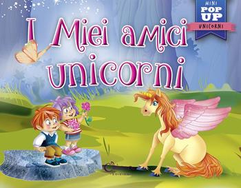 I miei amici unicorni. Pop-up miniclassici. Ediz. a colori - Javier Inaraja - Libro Chiara Edizioni 2020 | Libraccio.it