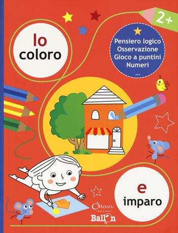 Io coloro e imparo 2+. Pensiero logico. Osservazione. Gioco a puntini. Numeri. Ediz. a colori  - Libro Chiara Edizioni 2020, Libri delle attività | Libraccio.it