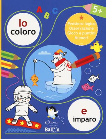 Io coloro e imparo 5+. Pensiero logico. Osservazione. Gioco a puntini. Numeri. Ediz. a colori  - Libro Chiara Edizioni 2020, Libri delle attività | Libraccio.it