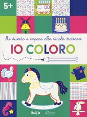 Io coloro +5. Mi diverto e imparo alla scuola materna. Ediz. illustrata