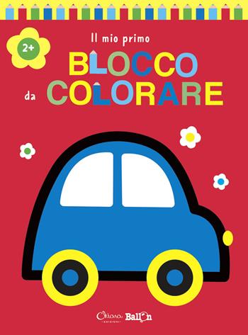 Auto. Il mio primo blocco da colorare 2+. Ediz. a colori  - Libro Chiara Edizioni 2021, Libri delle attività | Libraccio.it