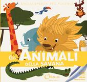 Gli animali della savana. L'enciclopedia dei piccoli. Con adesivi. Ediz. a colori. Con Gioco