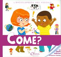 Come? L'enciclopedia dei piccoli. Con adesivi. Ediz. a colori - Sophie de Mullenheim - Libro Chiara Edizioni 2022, Libri delle attività | Libraccio.it
