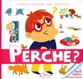 Perché? L'enciclopedia dei piccoli. Con adesivi. Ediz. a colori