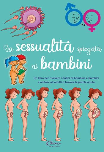 La sessualità spiegata ai bambini  - Libro Chiara Edizioni 2023 | Libraccio.it