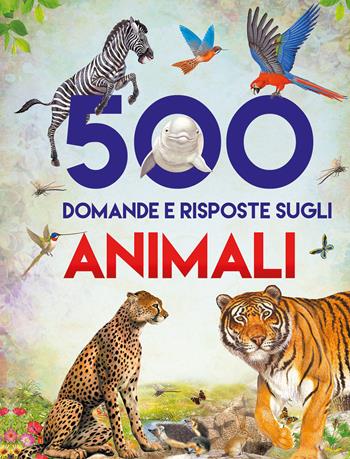 500 domande e risposte sugli animali. Libri per imparare. Ediz. a colori - Francisco Arredondo, Juan Xarrié - Libro Chiara Edizioni 2024 | Libraccio.it