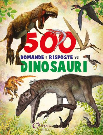 500 domande e risposte sui dinosauri. Libri per imparare. Ediz. a colori - Juan Xarrié - Libro Chiara Edizioni 2024 | Libraccio.it