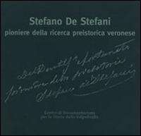 Stefano De Stefani pioniere della ricerca preistorica veronese. Le ricerche sui monti Lessini e in Valpolicella  - Libro Editrice La Grafica 2002 | Libraccio.it
