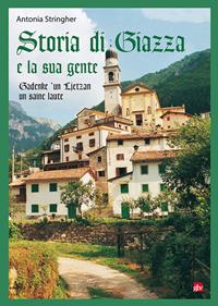 Storia di Giazza e la sua gente. Gadenke 'un Lietzan un saine laute - Antonia Stringher - Libro Editrice La Grafica 2018 | Libraccio.it