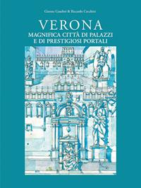 Verona magnifica città di palazzi e di prestigiosi portali. Ediz. illustrata - Gianna Gaudini, Riccardo Cecchini - Libro Editrice La Grafica 2019 | Libraccio.it