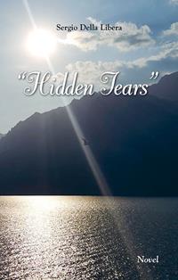 Hidden tears - Sergio Della Libera - Libro Editrice La Grafica 2019 | Libraccio.it