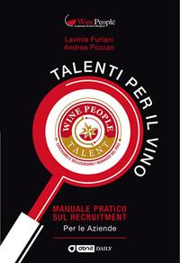 Talenti per il vino. Manuale pratico sul recruitment - Andrea Pozzan, Lavinia Furlani - Libro Editrice La Grafica 2019 | Libraccio.it