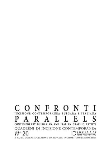 Confronti. Incisione contemporanea bulgara e italiana-Parallels. Contemporary Bulgarian and Italian Graphic Artists. Quaderni di incisione contemporanea. Ediz. illustrata. Vol. 20  - Libro Editrice La Grafica 2019, Quaderni di incisione contemporanea | Libraccio.it