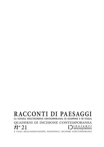 Racconti di paesaggi. La natura nell'incisione contemporanea in Giappone e in Italia  - Libro Editrice La Grafica 2019 | Libraccio.it