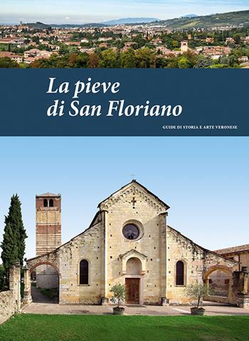 La pieve di San Floriano - Pierpaolo Brugnoli, Andrea Brugnoli - Libro Editrice La Grafica 2020, Guide di storia e arte veronese | Libraccio.it