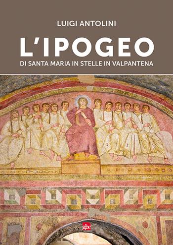 L' ipogeo di Santa Maria in Stelle in Valpantena - Luigi Antolini - Libro Editrice La Grafica 2020 | Libraccio.it