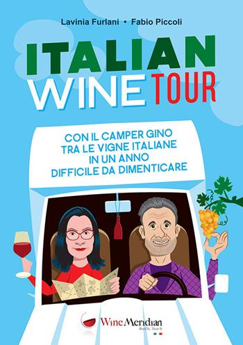 Italian Wine Tour. Con il camper Gino tra le vigne italiane in un anno difficile da dimenticare - Lavinia Furlani, Fabio Piccoli - Libro Editrice La Grafica 2020 | Libraccio.it