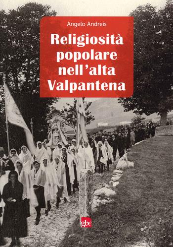 Religiosità popolare nell'Alta Valpantena - Angelo Andreis - Libro Editrice La Grafica 2021 | Libraccio.it