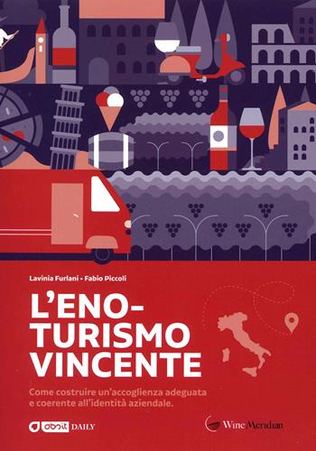 L' eno-turismo vincente. Come costruire un'accoglienza adeguata e coerente all'identità aziendale - Fabio Piccoli, Lavinia Furlani - Libro Editrice La Grafica 2021 | Libraccio.it