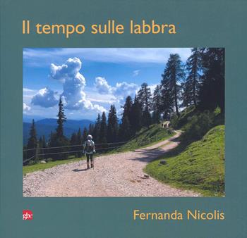 Il tempo sulle labbra - Fernanda Nicolis - Libro Editrice La Grafica 2022 | Libraccio.it