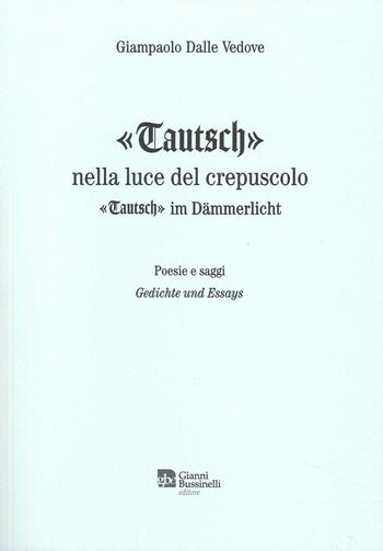 «Tautsch». Nella luce del crepuscolo - Giampaolo Dalle Vedove - Libro Editrice La Grafica 2023 | Libraccio.it