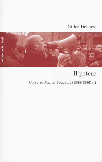 Il potere. Corso su Michel Foucault (1985-1986). Vol. 2 - Gilles Deleuze - Libro Ombre Corte 2018, Testi | Libraccio.it