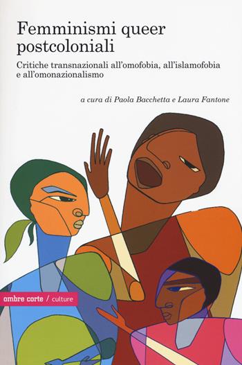 Femminismi queer transnazionali. Critiche post e decoloniali all’omofobia, all’islamofobia e all’omonazionalismo  - Libro Ombre Corte 2015, Culture | Libraccio.it