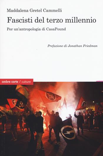 Fascisti del terzo millennio. Per un'antropologia di CasaPound - Maddalena G. Cammelli - Libro Ombre Corte 2015, Culture | Libraccio.it