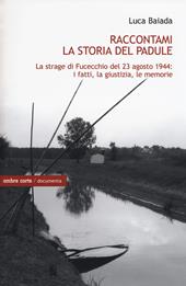 Raccontami la storia del Padule. La strage di Fucecchio del 23 agosto 1944: i fatti, la giustizia, le memorie