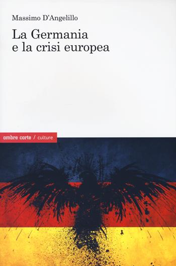 La Germania e la crisi europea - Massimo D'Angelillo - Libro Ombre Corte 2016, Culture | Libraccio.it