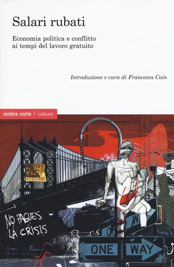 Salari rubati. Economia, politica e conflitto ai tempi del salario gratuito  - Libro Ombre Corte 2017, Culture | Libraccio.it
