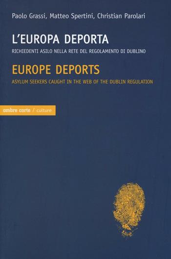 L'Europa deporta. Richiedenti asilo nella rete del regolamento di Dublino. Ediz. italiana e inglese - Paolo Grassi, Matteo Spertini, Christian Parolari - Libro Ombre Corte 2016, Culture | Libraccio.it