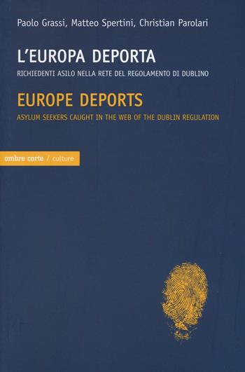 L' Europa deporta. Richiedenti asilo nella rete del regolamento di Dublino. Ediz. italiana e inglese - Paolo Grassi, Matteo Spertini, Christian Parolari - Libro Ombre Corte 2016, Culture | Libraccio.it