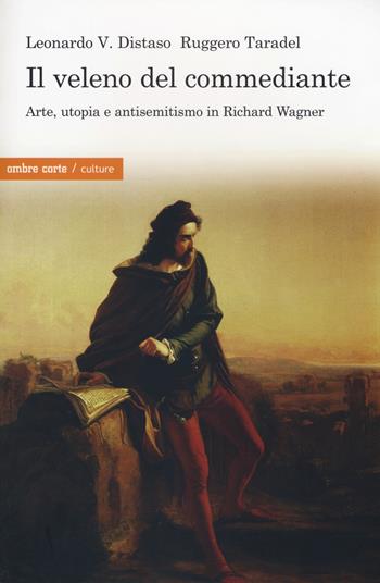 Il veleno del commediante. Arte, utopia e antisemitismo - Leonardo V. Distaso - Libro Ombre Corte 2017, Culture | Libraccio.it