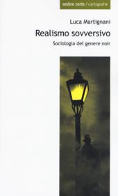 Realismo sovversivo. Sociologia del genere noir