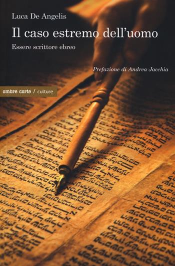 Il caso estremo dell'uomo. Essere scrittore ebreo - Luca De Angelis - Libro Ombre Corte 2019, Culture | Libraccio.it