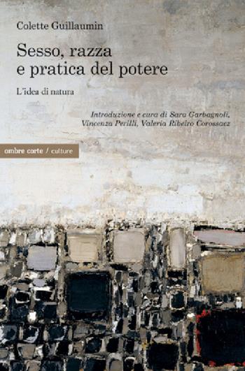 Sesso, razza e pratica del potere. L'idea di natura - Colette Guillaumin - Libro Ombre Corte 2020, Culture | Libraccio.it