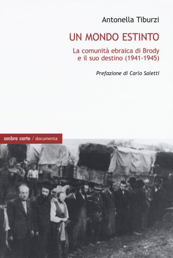 Un mondo estinto. La comunità ebraica di Brody e il suo destino (1941-1945) - Antonella Tiburzi - Libro Ombre Corte 2020, Documenta | Libraccio.it