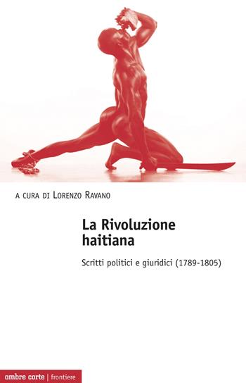 La Rivoluzione haitiana. Scritti politici e giuridici (1789-1805)  - Libro Ombre Corte 2020, Frontiere | Libraccio.it